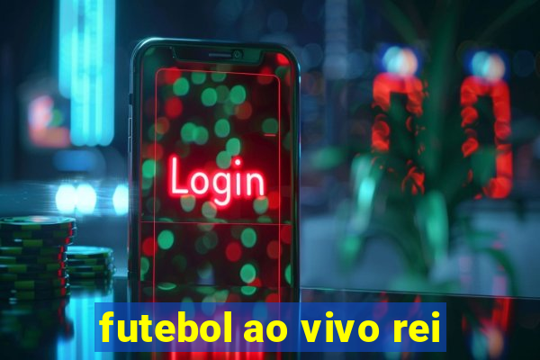 futebol ao vivo rei